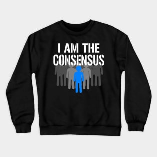 I am the Consensus Crewneck Sweatshirt